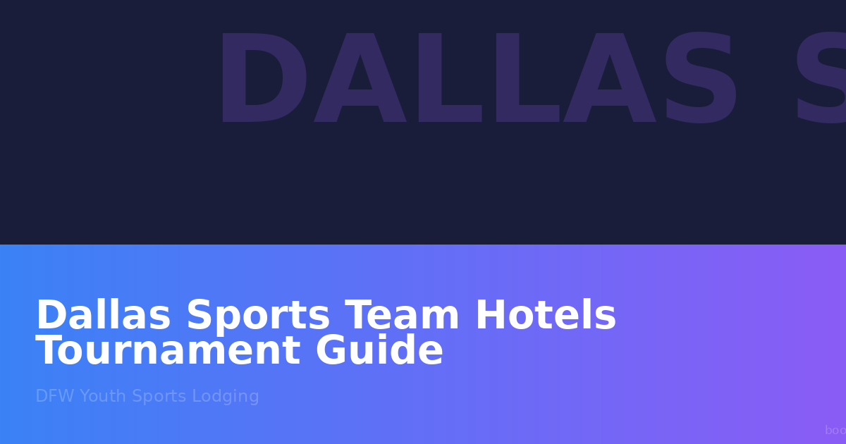 Dallas Sports Team Hotels Tournament Guide: Your Complete DFW Youth Sports Lodging Resource