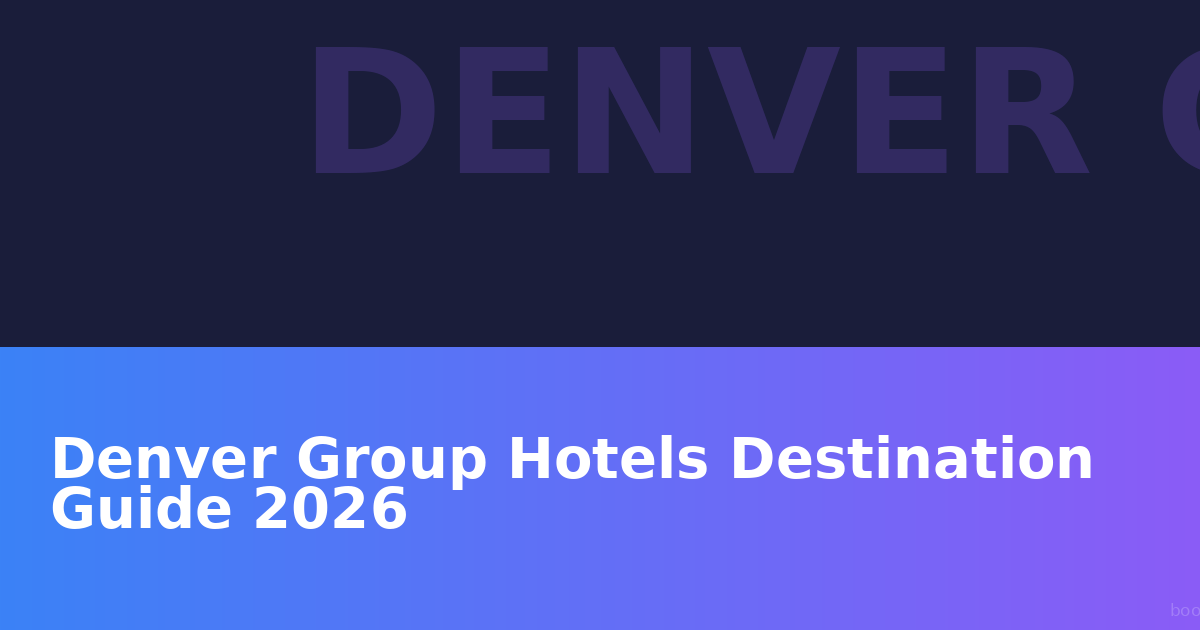 Denver Group Hotels Destination Guide 2026