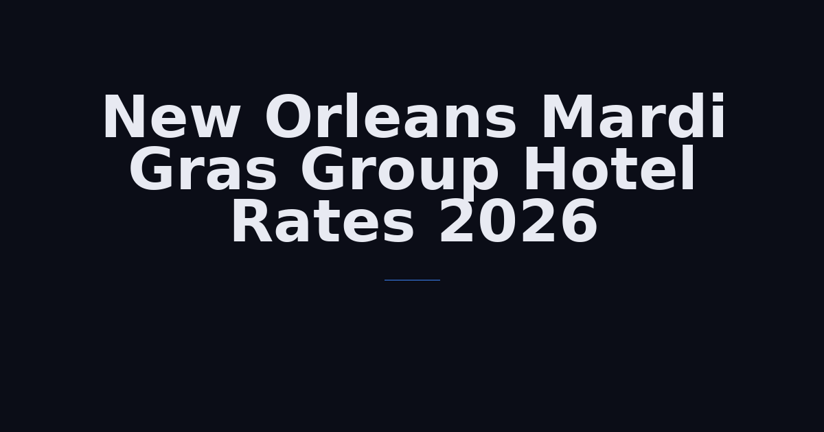 New Orleans Mardi Gras Group Hotel Rates 2026: Complete Booking Guide for Event Planners