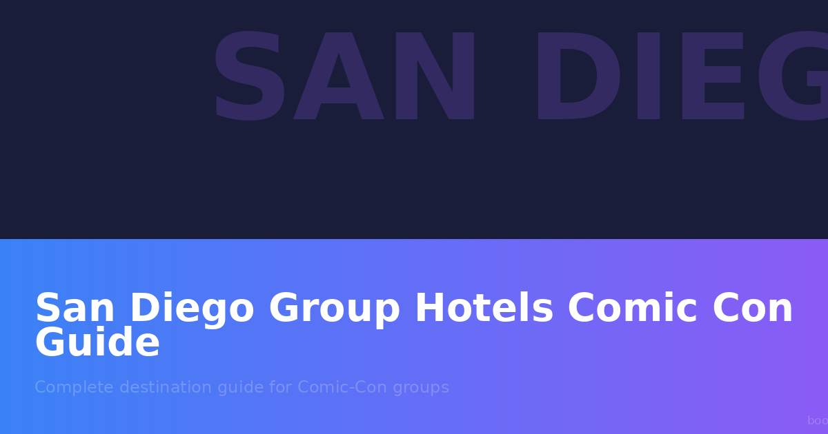 San Diego Group Hotels Comic-Con: Complete Destination Guide 2026
