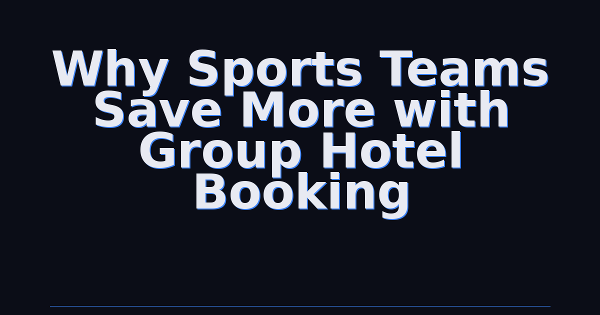 Why Sports Teams Save More with Group Hotel Booking