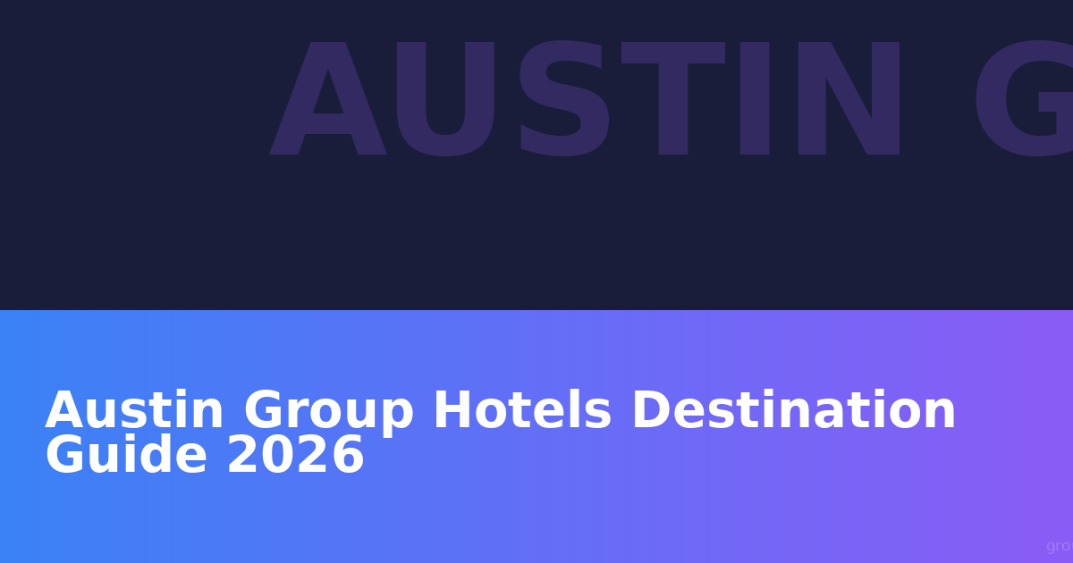 Austin Group Hotels Destination Guide 2026