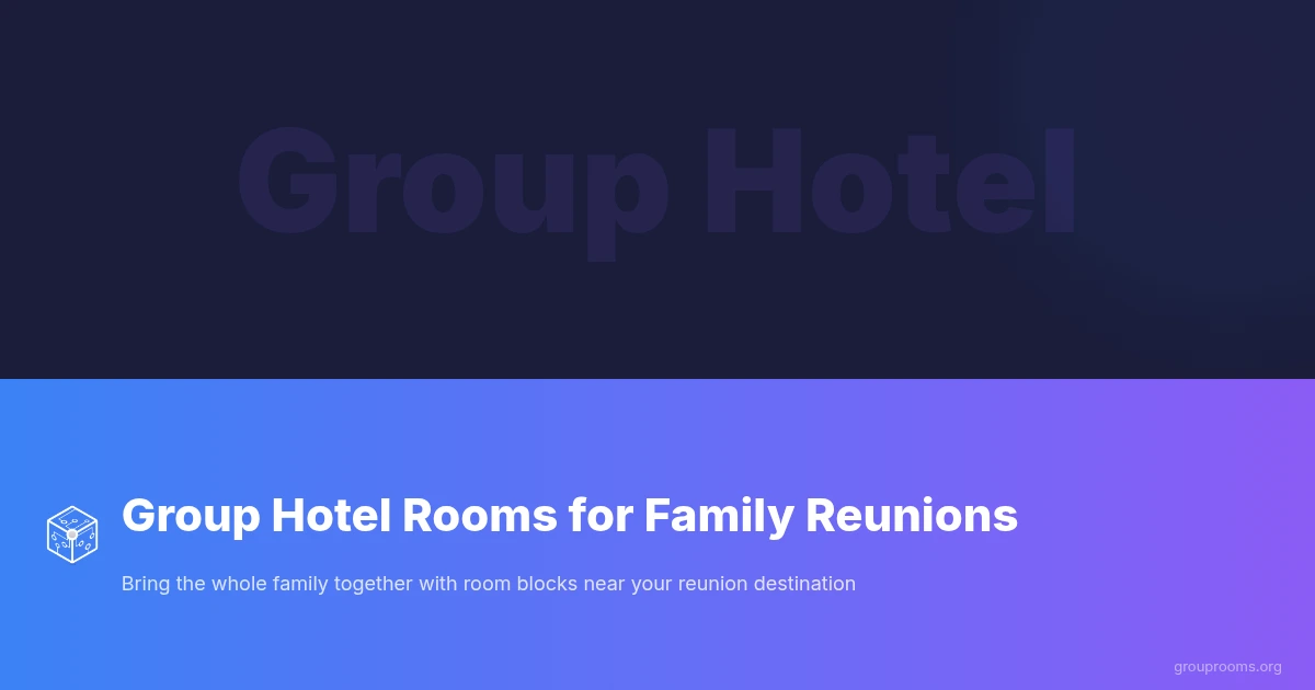 Group Hotel Rooms for Family Reunions