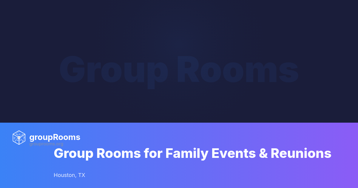 Group Rooms for Family Events & Reunions in Houston, TX