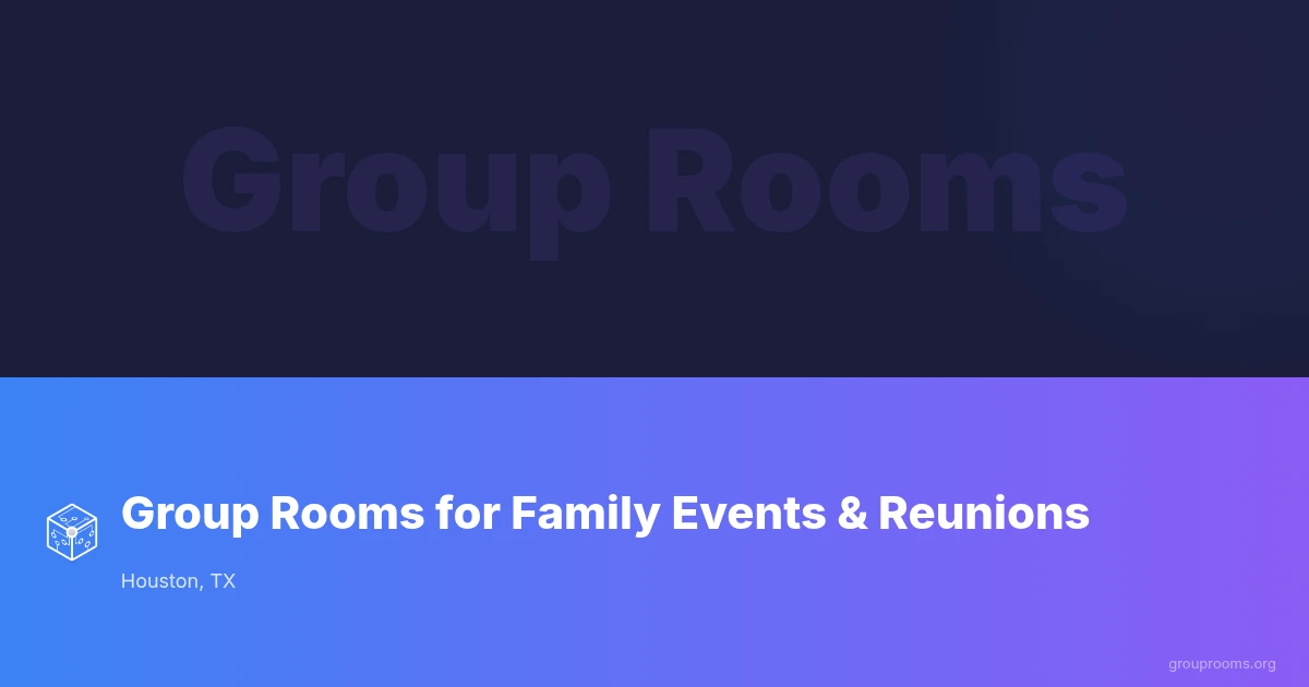 Group Rooms for Family Events & Reunions in Houston, TX