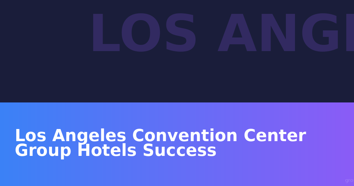Los Angeles Convention Center Group Hotels Success