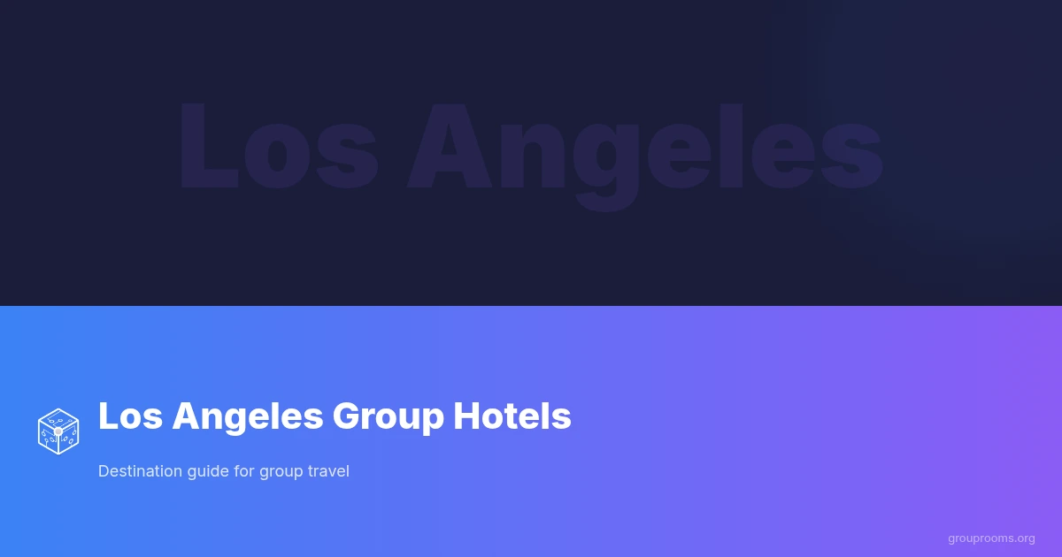 Los Angeles Group Hotels: The Complete Destination Guide for 2026