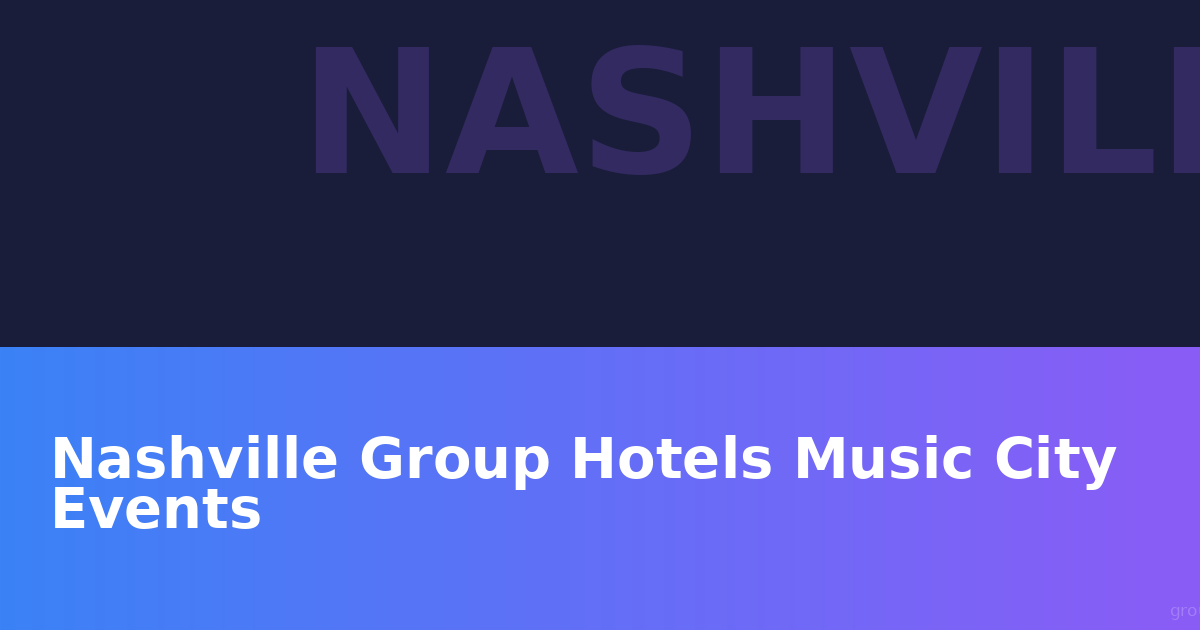 Nashville Group Hotels: Your Ultimate Guide to Music City Events & Accommodations