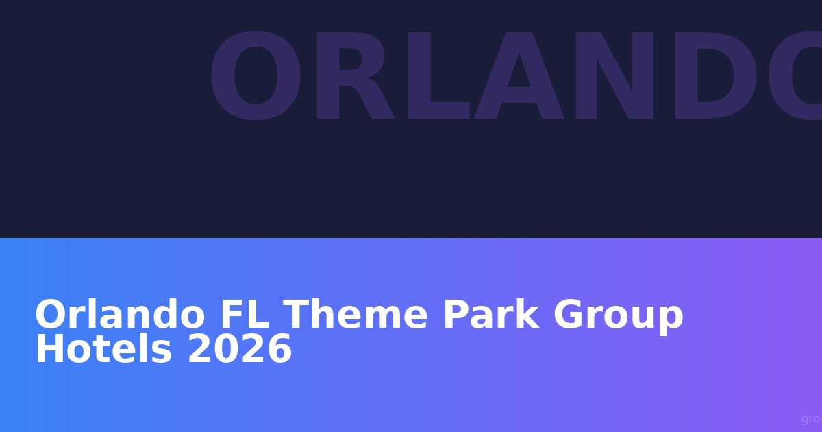 Orlando FL Theme Park Group Hotels 2026: Complete Guide for Group Travel Planners
