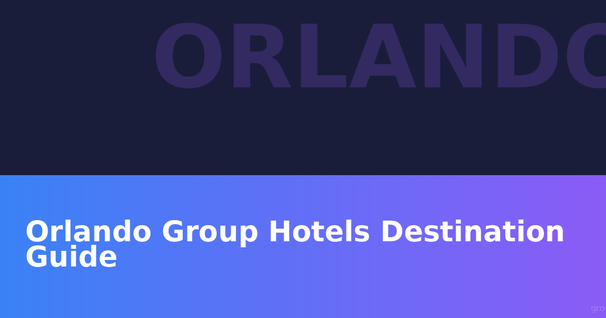 Orlando Group Hotels Destination Guide 2026: Theme Parks & Conventions