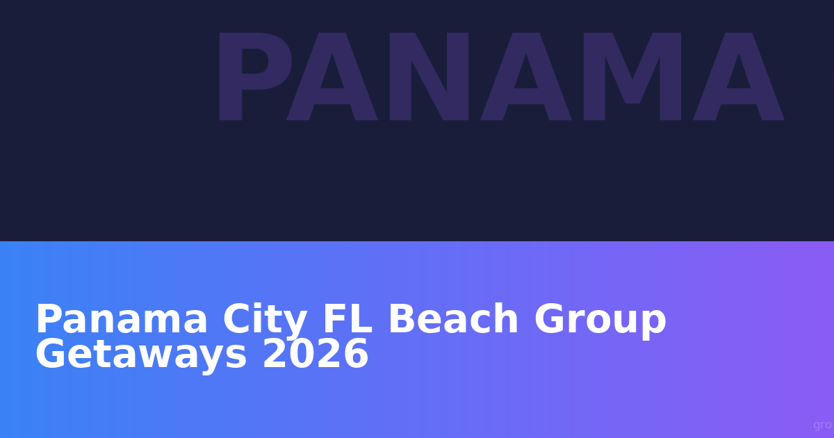 Panama City FL Beach Group Getaways 2026: Your Complete Guide to Gulf Coast Group Hotels