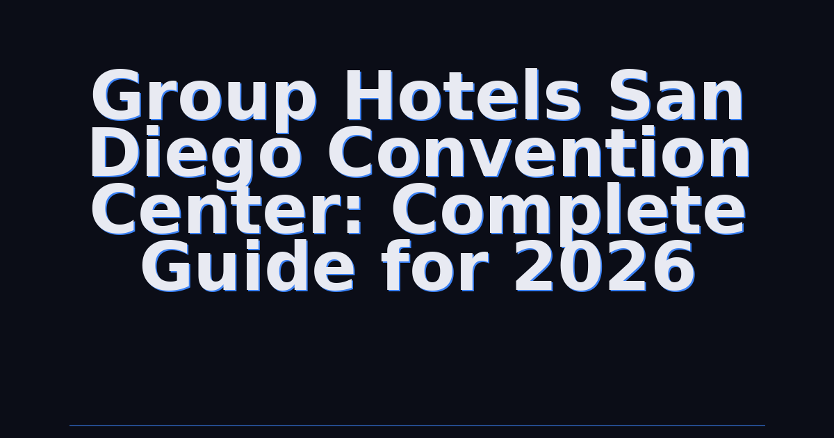Group Hotels San Diego Convention Center: Complete Guide for 2026