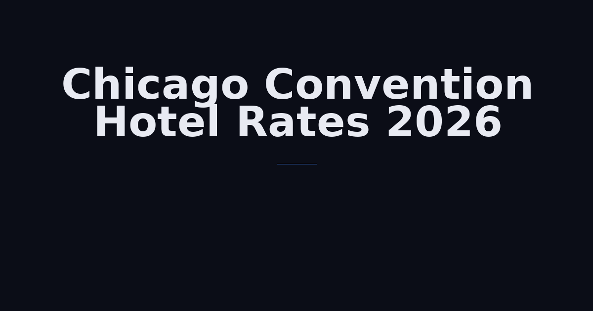 Chicago Convention Hotel Rates 2026: Market Trends & Negotiation Strategies
