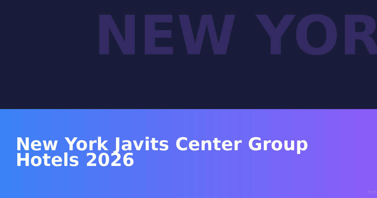 New York Javits Center Group Hotels 2026: Strategic Guide for Trade Show Planners