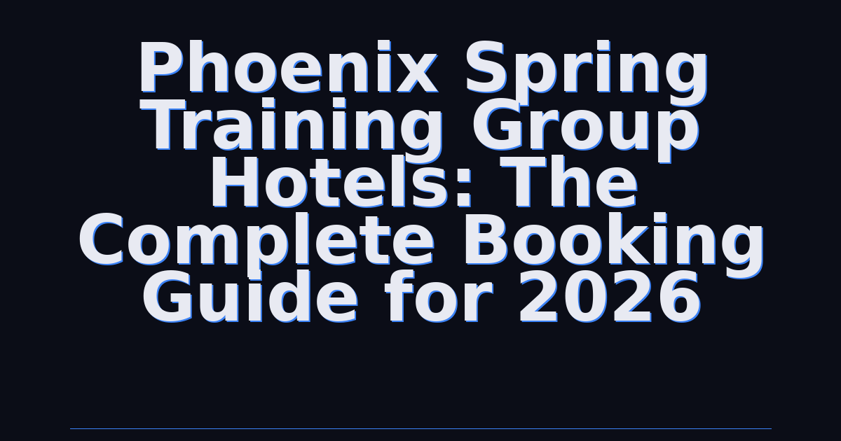Phoenix Spring Training Group Hotels: The Complete Booking Guide for 2026