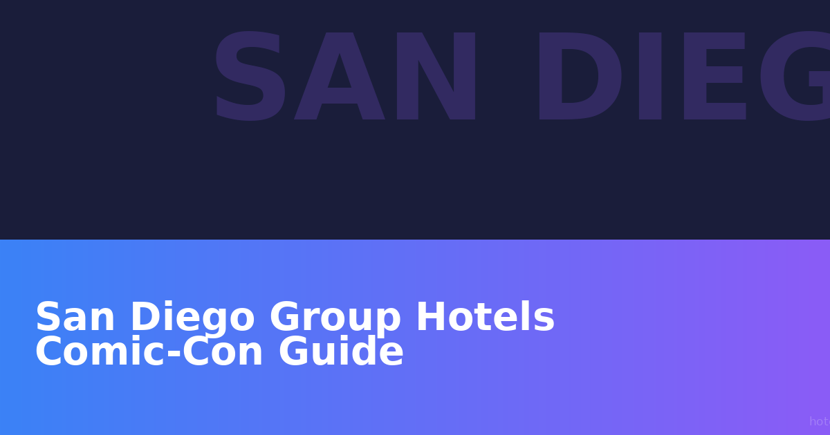 San Diego Group Hotels Comic-Con Guide: Secure Your Block Before Sold Out