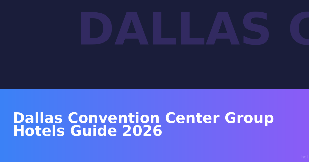 Dallas Convention Center Group Hotels Guide 2026