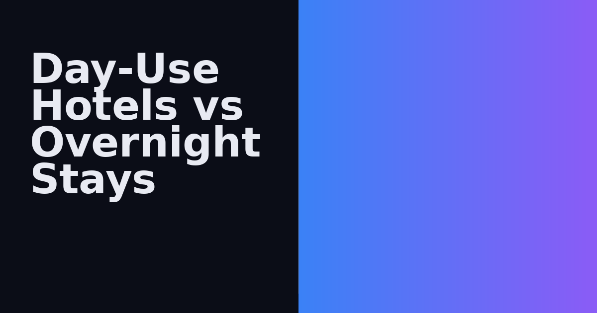 Day-Use Hotels vs Overnight Stays: Complete Comparison Guide 2026