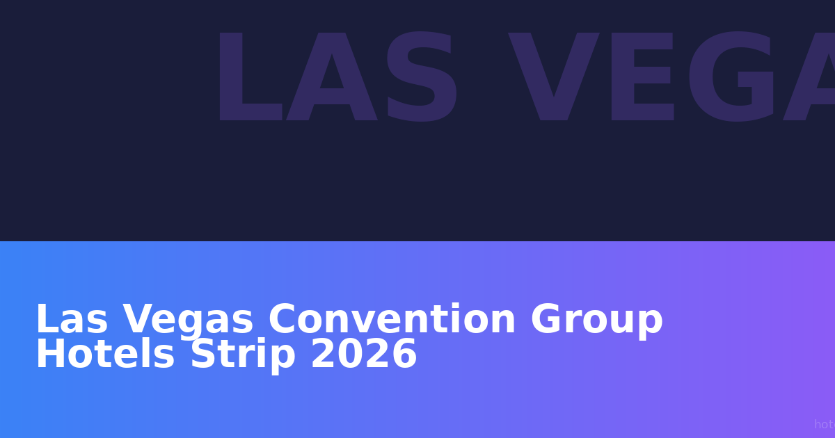 Destination Guide: Las Vegas Convention Group Hotels Strip 2026