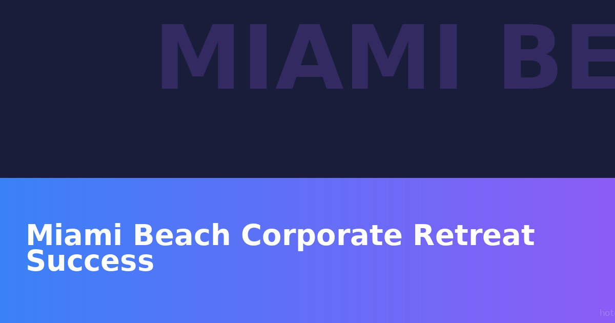 Miami Beach Corporate Retreat Success Story: How HotelSlots Solved Art Basel Pricing and Meeting Space Challenges