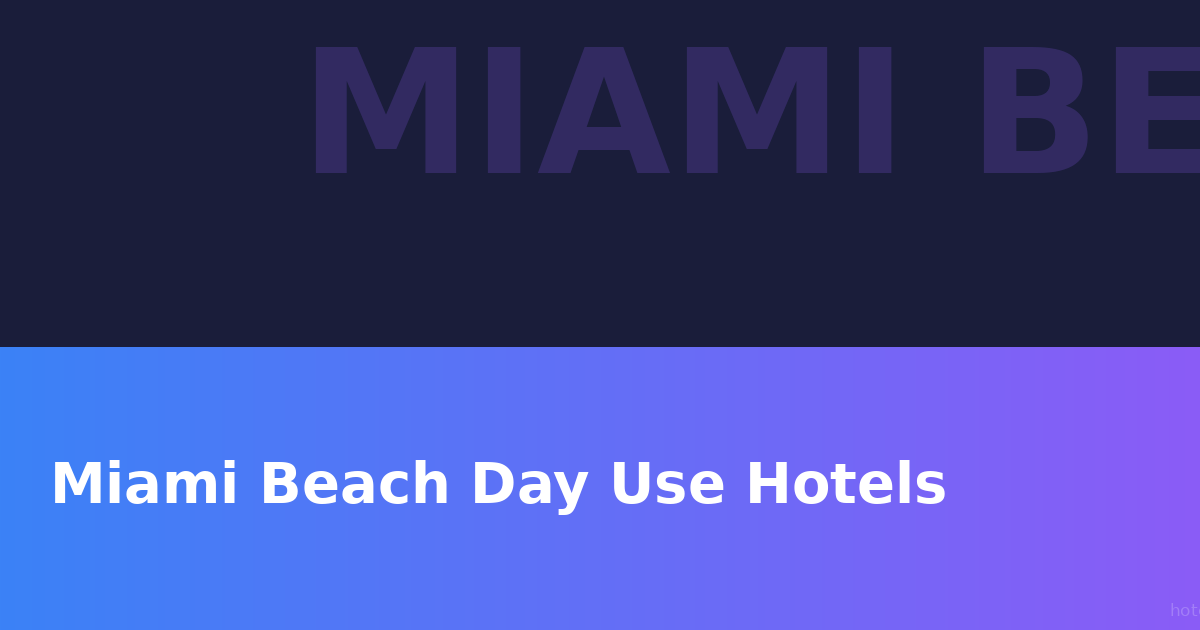 Miami Beach Day Use Hotels & Pool Passes: Complete Guide