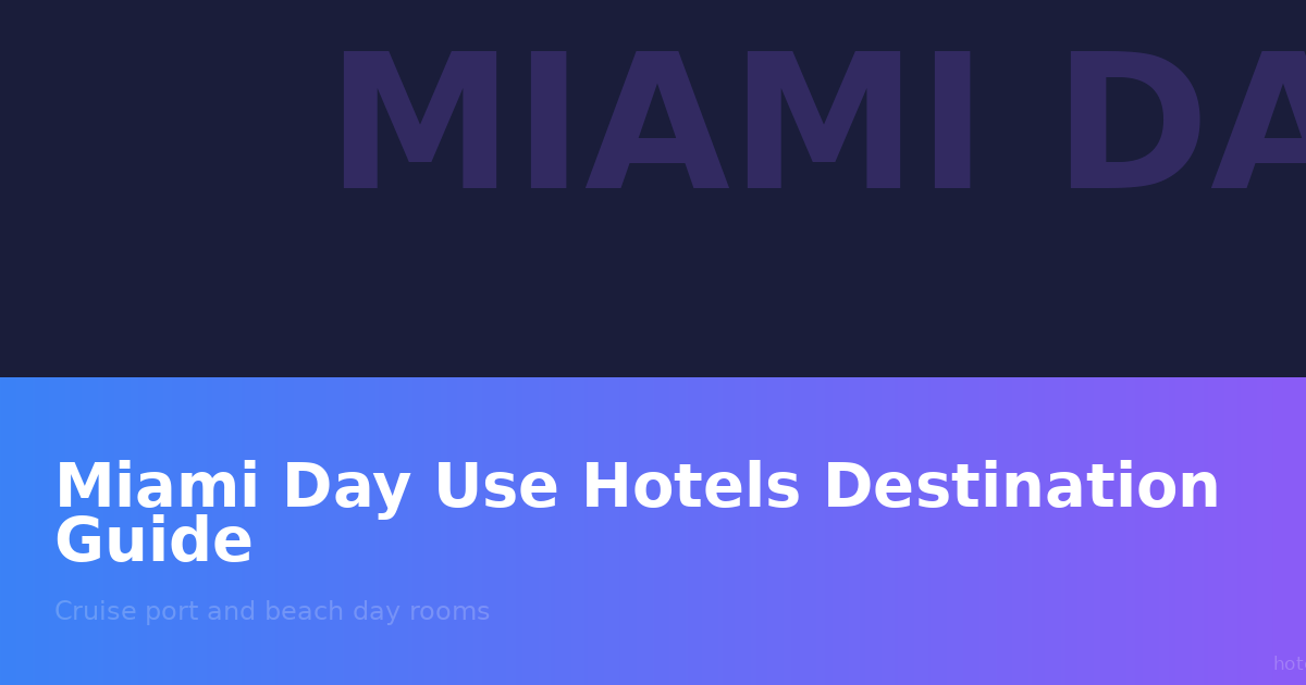 Hoteles de Uso Diario en Miami: Guía Completa para Pasajeros de Cruceros y Escalas