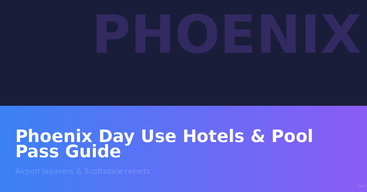 Phoenix Day Use Hotels & Pool Pass Guide: Airport Layovers and Desert Resorts
