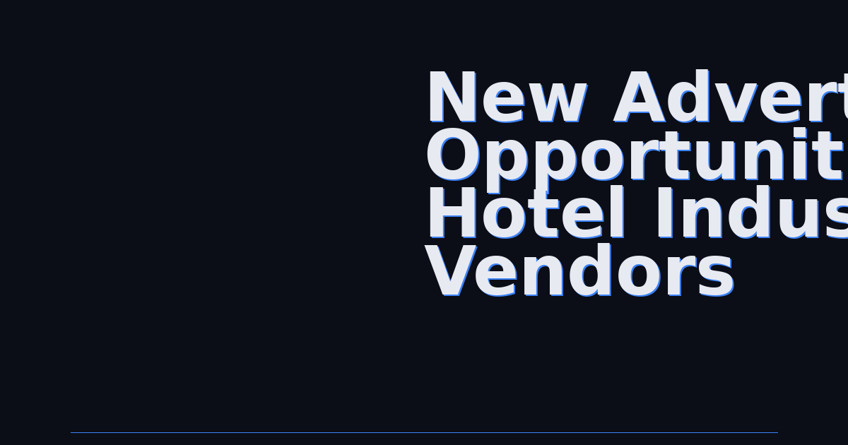 New Advertising Opportunities for Hotel Industry Vendors